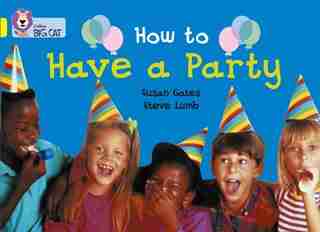 How To Have A Party: Band 03/yellow (collins Big Cat) by Susan Gates