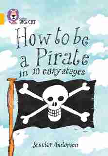 How To Be A Pirate: Band 09/gold (collins Big Cat) by Scoular Anderson