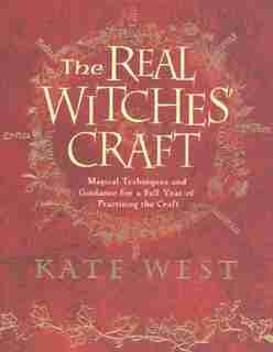 The Real Witches' Craft: The Definitive Handbook of Advanced Magical Techniques by Kate West
