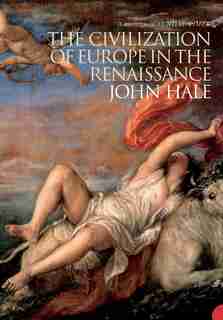 The Civilization of Europe in the Renaissance by John Hale