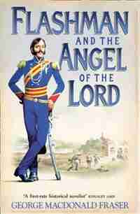 Flashman And The Angel Of The Lord (the Flashman Papers, Book 9) by George Macdonald Fraser