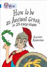 How To Be An Ancient Greek: Band 16/sapphire (collins Big Cat) by Scoular Anderson