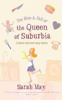 RISE & FALL OF QUEEN OF SUBURBIA by Sarah May