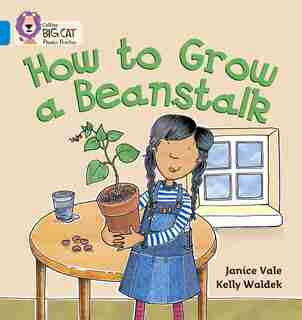 How To Grow A Beanstalk: Band 04/blue (collins Big Cat Phonics) by Janice Vale