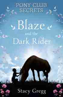 Blaze and the Dark Rider (Pony Club Secrets, Book 2): Pony Club Secrets: Book 2 by Stacy Gregg