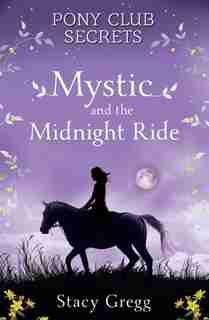 Mystic and the Midnight Ride (Pony Club Secrets, Book 1) by Stacy Gregg