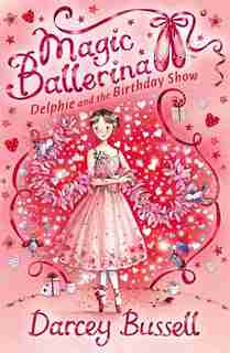 Delphie and the Birthday Show (Magic Ballerina, Book 6) by Darcey Bussell