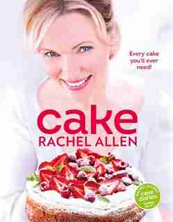 Cake: 200 Fabulous Foolproof Baking Recipes by Rachel Allen
