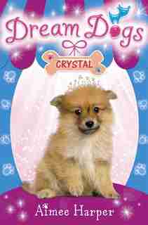 Crystal (dream Dogs, Book 4) by Aimee Harper