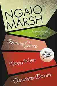 Death At The Dolphin / Hand In Glove / Dead Water (the Ngaio Marsh Collection, Book 8) by Ngaio Marsh