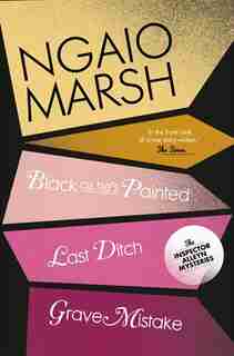 Black As He's Painted / Last Ditch / Grave Mistake (the Ngaio Marsh Collection, Book 10) by Ngaio Marsh