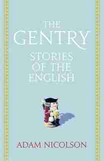 The Gentry: Stories of the English by Adam Nicolson