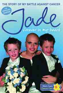 Forever In My Heart: The Story Of My Battle Against Cancer by Jade Goody