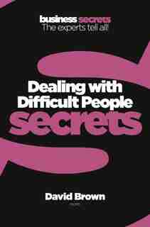 Dealing With Difficult People (collins Business Secrets) by David Brown