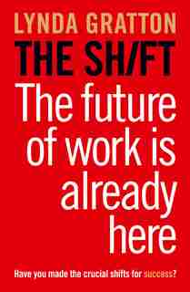 The Shift: How The Future Of Work Is Already Here by Lynda Gratton