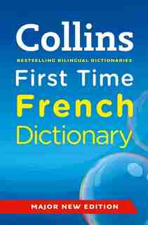Collins First Time French Dictionary (Collins Primary Dictionaries): Third Edition by Collins Dictionaries