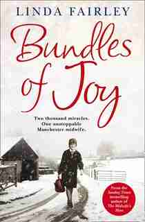 Bundles Of Joy: Two Thousand Miracles. One Unstoppable Manchester Midwife: Two Thousand Miracles. One Unstoppable Manchester Midwife by Linda Fairley