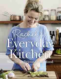 Rachel's Everyday Kitchen: Simple, Delicious Family Food: How To Feed Your Family Delicious, Nutritious, Affordable Food by Rachel Allen