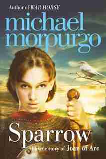 Sparrow: The Story Of Joan Of Arc: The True Story Of Joan Of Arc by Michael Morpurgo