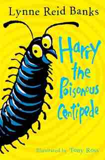 Harry The Poisonous Centipede: A Story To Make You Squirm by Lynne Reid Banks
