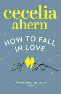 How To Fall In Love by Cecelia Ahern