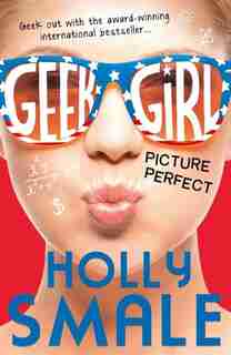 Picture Perfect (Geek Girl, Book 3) by Holly Smale