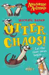 Otter Chaos! (awesome Animals) by Michael Broad