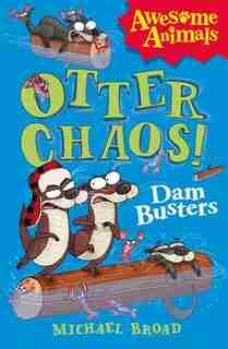 Otter Chaos - The Dam Busters (awesome Animals) by Michael Broad