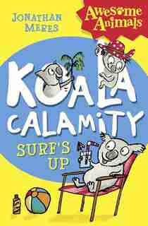 Koala Calamity - Surf's Up! (awesome Animals) by Jonathan Meres