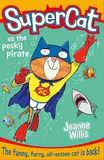 Supercat vs the Pesky Pirate (Supercat, Book 3) by JEANNE WILLIS
