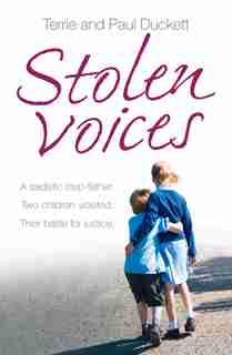 Stolen Voices: A Sadistic Step-father. Two Children Violated. Their Battle For Justice. by Terrie Duckett