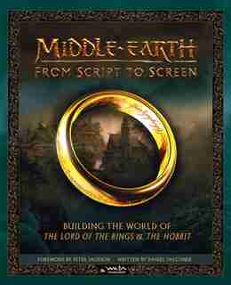 Middle-earth: From Script To Screen: Building The World Of The Lord Of The Rings And The Hobbit by Daniel Falconer