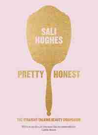 Pretty Honest: The Straight-Talking Beauty Companion by Sali Hughes