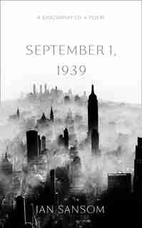 September 1, 1939: A Biography Of A Poem by Ian Sansom