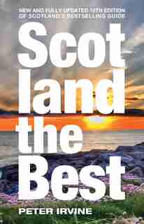 Scotland The Best: New and fully updated 12th edition of Scotland's bestselling guide by Peter Irvine