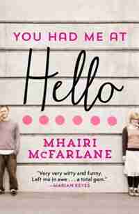 You Had Me at Hello by Mhairi Mcfarlane