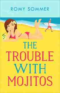 The Trouble With Mojitos: A Royal Romance To Remember! (the Royal Romantics, Book 2) by Romy Sommer