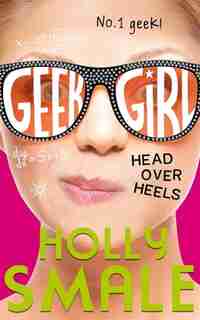 Head Over Heels (geek Girl, Book 5) by Holly Smale