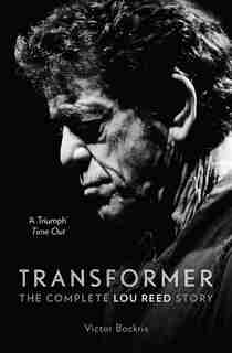 Transformer: The Complete Lou Reed Story: The Definitive Lou Reed Story by Victor Bockris