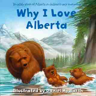 Why I Love Alberta by Daniel Howarth