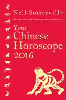 Your Chinese Horoscope 2016: What the Year of the Monkey holds in store for you: What The Year Of The Monkey Holds In Store For You by Neil Somerville