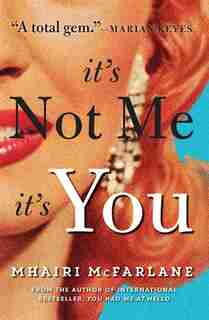 It's Not Me, It's You by Mhairi Mcfarlane
