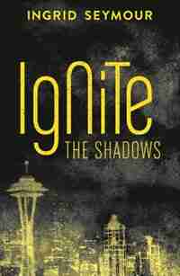 Ignite The Shadows (ignite The Shadows, Book 1) by Ingrid Seymour