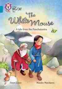 The White Mouse: A Folk Tale From The Panchatantra: Band 13/topaz (collins Big Cat) by Dawn Casey