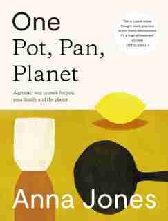 One: Pot, Pan, Planet: A Greener Way To Cook For You, Your Family And The Planet by Anna Jones