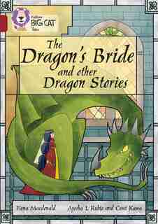 The Dragon's Bride And Other Dragon Stories: Band 14/ruby (collins Big Cat) by Fiona MacDonald