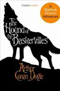 The Hound Of The Baskervilles: A Sherlock Holmes Adventure (collins Classics) by Sir Arthur Conan Doyle