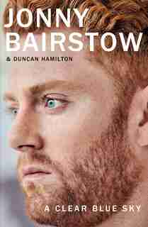 A Clear Blue Sky: A Remarkable Memoir About Family, Loss And The Will To Overcome by Jonny Bairstow