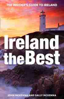 Ireland The Best: The Insider's Guide To Ireland by John McKenna