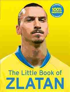 The Little Book Of Zlatan by Malcolm Olivers